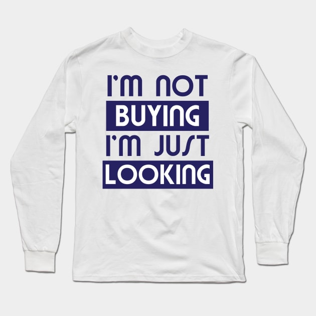 I'm not buying I'm just looking Long Sleeve T-Shirt by totalcare